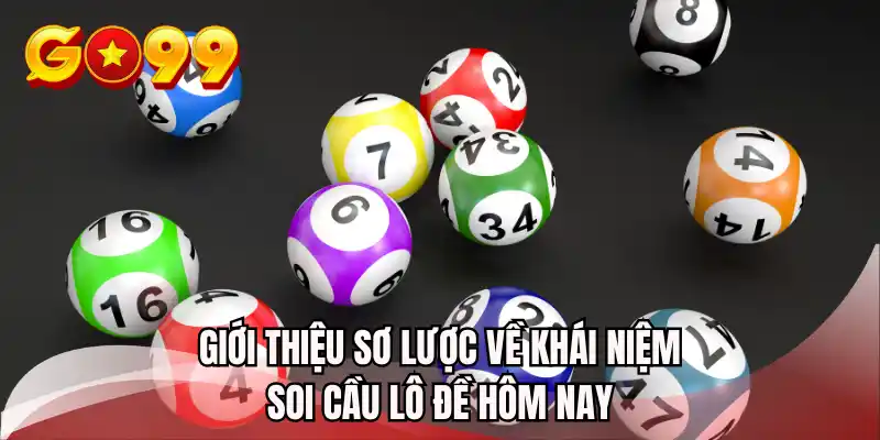 Giới thiệu sơ lược về khái niệm soi cầu lô đề hôm nay